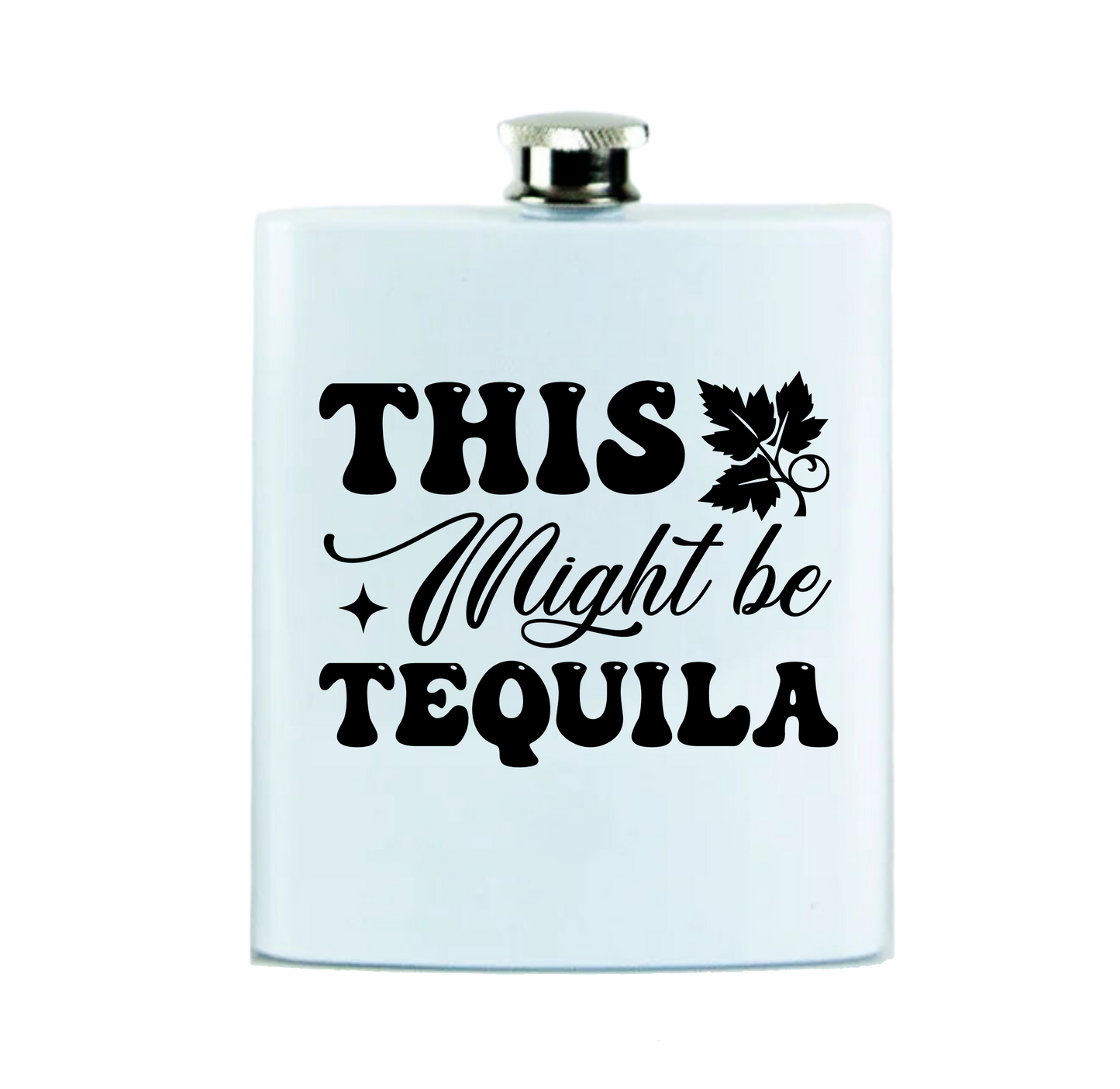 Might Be Tequila Hip Flask - 7 Oz