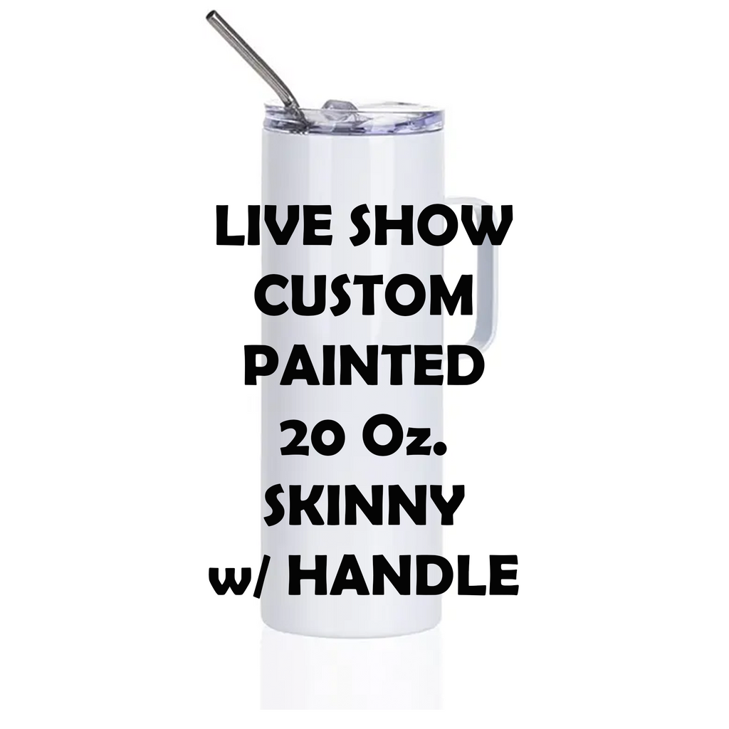 LIVE SHOW Custom Painted Stainless Skinny Handle Tumbler w/Sliding Lid and Straw- 20 Oz