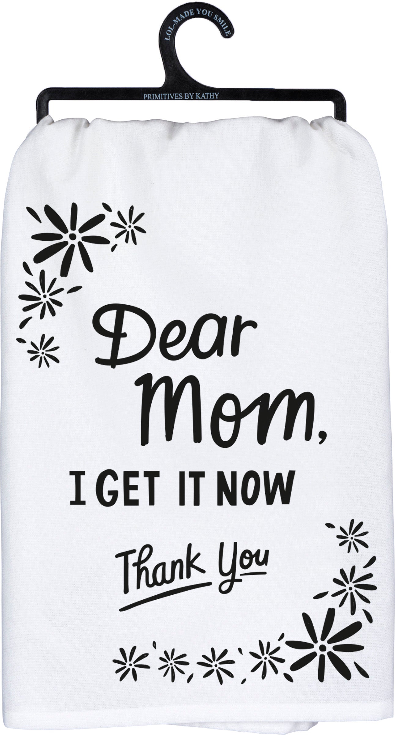 Dish Towel - Dear Mom I Get It Now Thank You