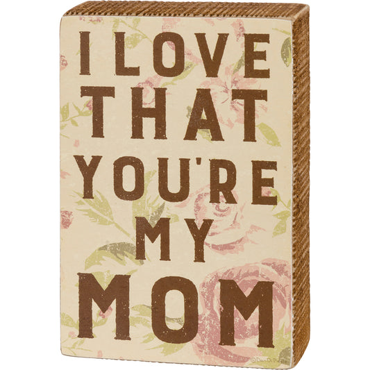 Box Sign - I Love That You're My Mom