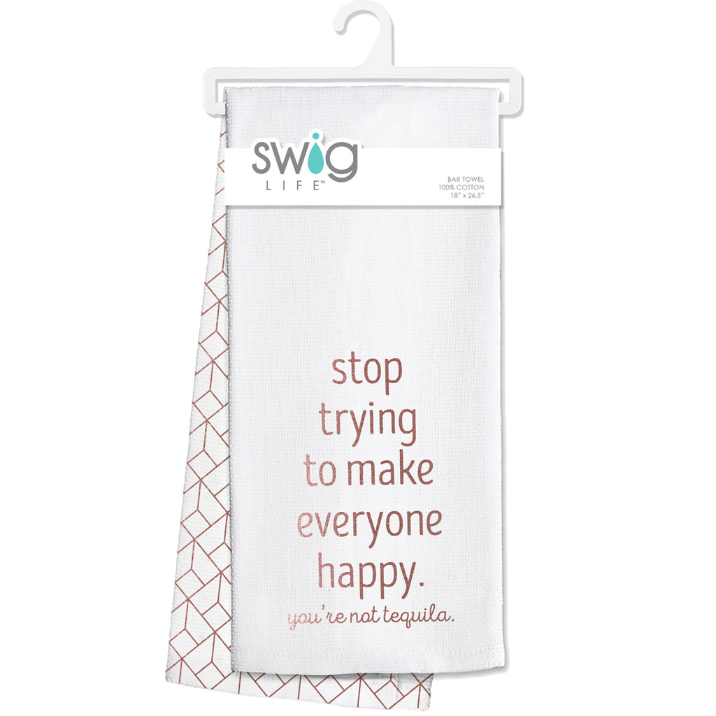 Swig Bar Towel Stop Trying to Make Everyone Happy. You're not Tequila